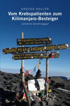 Vom Krebspatienten zum Kilimanjaro-Besteiger - Koller, Sascha