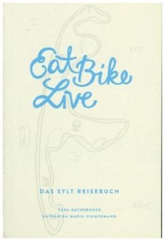 Eat Bike Live: Das Sylt Reisebuch - Bachernegg, Vera;Zimmermann, Katharina M.