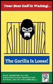 The Gorilla Is Loose!: Your Best Golf Is Waiting (Just Hit The Damn Ball!, #2) (eBook, ePUB)