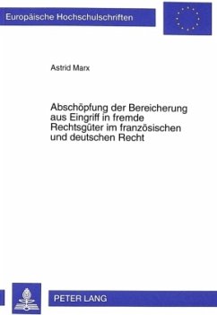 Abschöpfung der Bereicherung aus Eingriff in fremde Rechtsgüter im französischen und deutschen Recht - Marx, Astrid