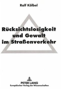 Rücksichtslosigkeit und Gewalt im Straßenverkehr - Kölbel, Ralf