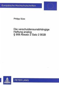 Die verschuldensunabhängige Haftung analog 906 Absatz 2 Satz 2 BGB - Süss, Philipp