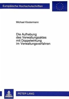 Die Aufhebung des Verwaltungsaktes mit Doppelwirkung im Verwaltungsverfahren - Klostermann, Michael;Universität Münster