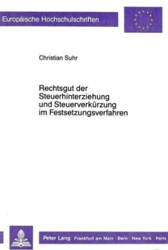 Rechtsgut der Steuerhinterziehung und Steuerverkürzung im Festsetzungsverfahren - Suhr, Christian