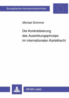 Die Konkretisierung des Auswirkungsprinzips im internationalen Kartellrecht - Schirmer, Michael