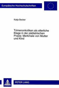 Trimenonkoliken als elterliche Klage in der pädiatrischen Praxis: Merkmale von Mutter und Kind - Becker, Katja