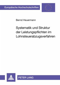 Systematik und Struktur der Leistungspflichten im Lohnsteuerabzugsverfahren - Heuermann, Bernd