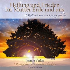 Heilung und Frieden für Mutter Erde und uns - Huber, Georg