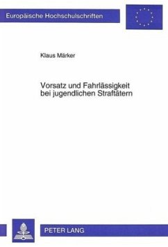 Vorsatz und Fahrlässigkeit bei jugendlichen Straftätern - Märker, Klaus