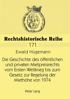 Die Geschichte des öffentlichen und privaten Mietpreisrechts vom Ersten Weltkrieg bis zum Gesetz zur Regelung der Miethöhe von 1974 - Hügemann, Ewald