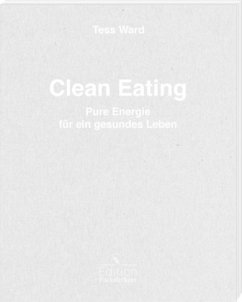 Clean Eating - Pure Energie für ein gesundes Leben - Ward, Tess