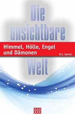 Himmel, Hölle, Engel und Dämonen - R.C. Sproul