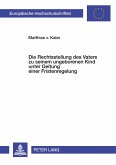 Die Rechtsstellung des Vaters zu seinem ungeborenen Kind unter Geltung einer Fristenregelung Die Rechtsstellung des Vaters zu seinem ungeborenen Kind unter Geltung einer Fristenregelung