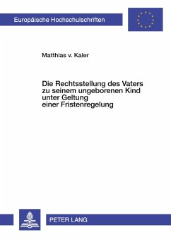 Cover Die Rechtsstellung des Vaters zu seinem ungeborenen Kind unter Geltung einer Fristenregelung