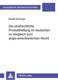Die strafrechtliche Produkthaftung im deutschen im Vergleich zum anglo-amerikanischen Recht - Eichinger, Harald