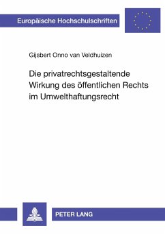 Die privatrechtsgestaltende Wirkung des öffentlichen Rechts im Umwelthaftungsrecht - van Veldhuizen, Gijsbert O.