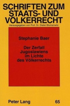 Der Zerfall Jugoslawiens im Lichte des Völkerrechts - Baer, Stephanie