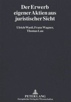Der Erwerb eigener Aktien aus juristischer Sicht - Wastl, Ulrich;Wagner, Franz;Lau, Thomas