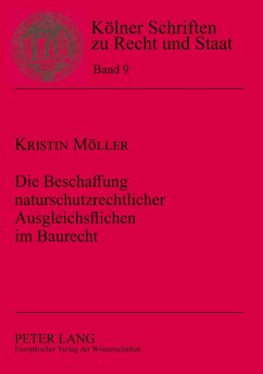 Die Beschaffung naturschutzrechtlicher Ausgleichsflächen im Baurecht - Möller, Kristin