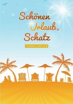 Schönen Urlaub, Schatz - Müller, Thomas