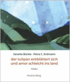 Der Tulipan entblättert sich und Amor schleicht ins Land - Erdmann, Petra C.;Bürkle, Janette