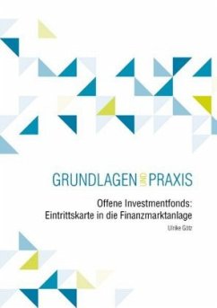 Offene Investmentfonds: Eintrittskarte in die Finanzmarktanlage - Götz, Ulrike