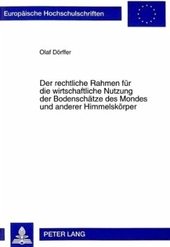 Der rechtliche Rahmen für die wirtschaftliche Nutzung der Bodenschätze des Mondes und anderer Himmelskörper - Dörffer, Olaf