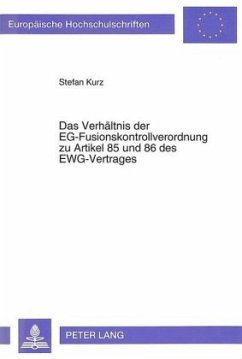 Das Verhältnis der EG-Fusionskontrollverordnung zu Artikel 85 und 86 des EWG-Vertrages - Kurz, Stefan