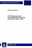 Die Mitteleuropa-Idee und die Mitteleuropa-Politik Österreichs 1945 - 1995