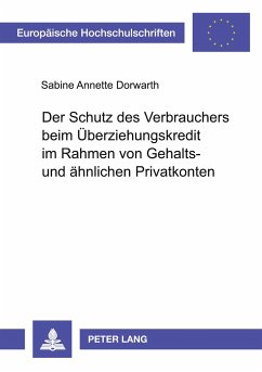 Der Schutz des Verbrauchers beim Überziehungskredit im Rahmen von Gehalts- und ähnlichen Privatkonten - Dorwarth, Sabine A.