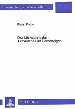 Das Literaturplagiat - Tatbestand und Rechtsfolgen - Fischer, Florian