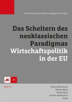 Das Scheitern des neoklassischen Paradigmas - Wirtschaftspolitik in der EU, m. 1 Beilage - Mesch, Michael;Rehm, Miriam;Reiterlechner, Christine