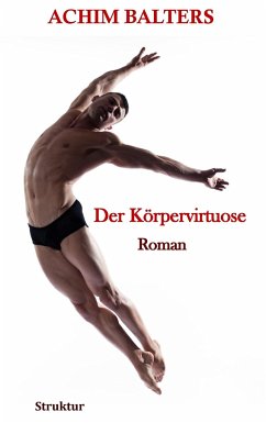 Der Körpervirtuose - Balters, Achim