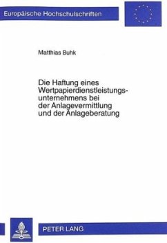 Die Haftung eines Wertpapierdienstleistungsunternehmens bei der Anlagevermittlung und der Anlageberatung - Buhk, Matthias