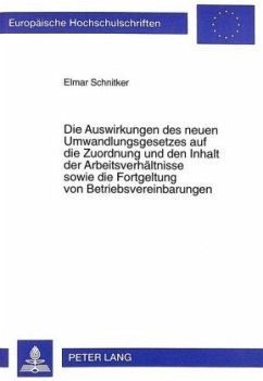 Die Auswirkungen des neuen Umwandlungsgesetzes auf die Zuordnung und den Inhalt der Arbeitsverhältnisse sowie die Fortge - Schnitker, Elmar