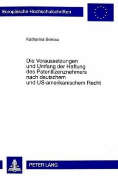 Die Voraussetzungen und Umfang der Haftung des Patentlizenznehmers nach deutschem und US-amerikanischem Recht - Bernau, Katharina