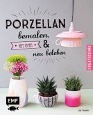 Porzellan bemalen, verzieren & neu beleben