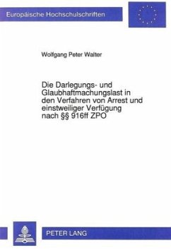 Cover Die Darlegungs- und Glaubhaftmachungslast in den Verfahren von Arrest und einstweiliger Verfügung nach 916ff ZPO