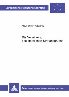 Die Verwirkung des staatlichen Strafanspruchs - Katzorke, Klaus-Dieter