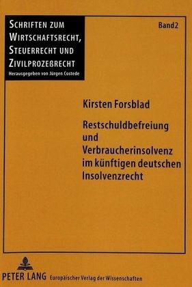 Restschuldbefreiung und Verbraucherinsolvenz im künftigen deutschen Insolvenzrecht