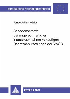 Schadensersatz bei ungerechtfertigter Inanspruchnahme vorläufigen Rechtsschutzes nach der VwGO - Müller, Jonas A.
