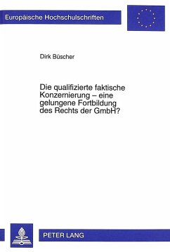 Die qualifizierte faktische Konzernierung - eine gelungene Fortbildung des Rechts der GmbH? - Büscher, Dirk