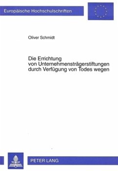 Die Errichtung von Unternehmensträgerstiftungen durch Verfügung von Todes wegen - Schmidt, Oliver