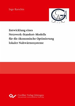 Entwicklung eines Netzwerk-Standort-Modells für die ökonomische Optimierung lokaler Nahwärmesysteme - Karschin, Ingo