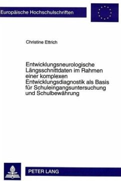 Entwicklungsneurologische Längsschnittdaten im Rahmen einer komplexen Entwicklungsdiagnostik als Basis für Schuleingangs - Ettrich, Christine