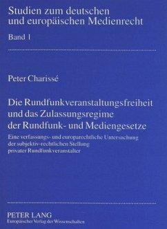 Die Rundfunkveranstaltungsfreiheit und das Zulassungsregime der Rundfunk- und Mediengesetze - Charisse, Peter