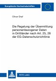 Die Regelung der Übermittlung personenbezogener Daten in Drittländer nach Art. 25, 26 der EG-Datenschutzrichtlinie