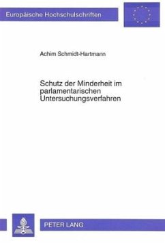 Schutz der Minderheit im parlamentarischen Untersuchungsverfahren - Schmidt-Hartmann, Achim
