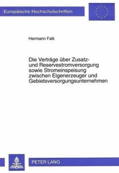 Die Verträge über Zusatz- und Reservestromversorgung sowie Stromeinspeisung zwischen Eigenerzeuger und Gebietsversorgung - Falk, Hermann