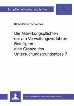 Die Mitwirkungspflichten der am Verwaltungsverfahren Beteiligten - eine Grenze des Untersuchungsgrundsatzes? - Schromek, Klaus-Dieter